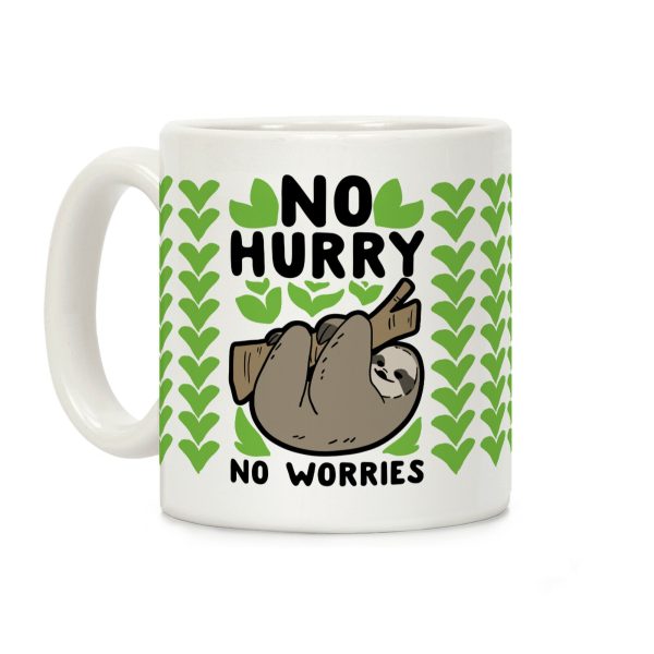 No Hurry, No Worries - Sloth Coffee Mug No Hurry, No Worries - Sloth Coffee Mug