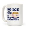 No Ice In Our Community Coffee Mug No Ice In Our Community Coffee Mug