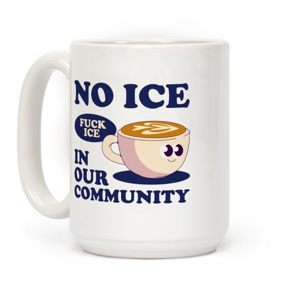 No Ice In Our Community Coffee Mug No Ice In Our Community Coffee Mug