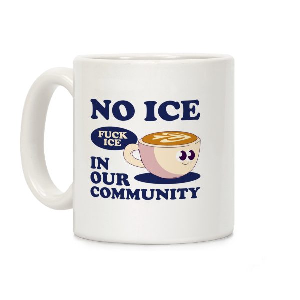 No Ice In Our Community Coffee Mug No Ice In Our Community Coffee Mug