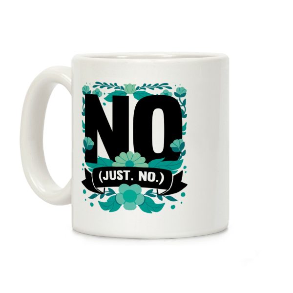 No. Just. No. Coffee Mug No. Just. No. Coffee Mug