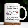 No Matter Where We Go, Flowers And Support - Personalized Custom Coffee Mug - BST186_MG No Matter Where We Go, Flowers And Support - Personalized Custom Coffee Mug - BST186_MG