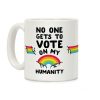 No One Gets to Vote On My Humanity Coffee Mug No One Gets to Vote On My Humanity Coffee Mug