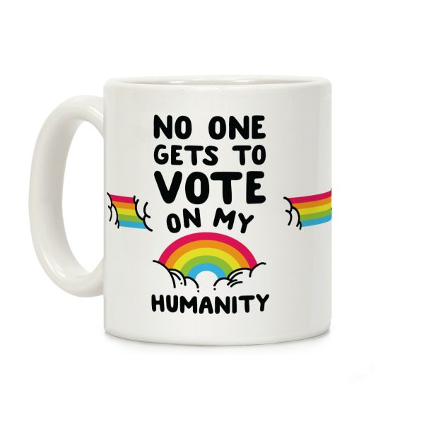 No One Gets to Vote On My Humanity Coffee Mug No One Gets to Vote On My Humanity Coffee Mug