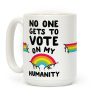 No One Gets to Vote On My Humanity Coffee Mug No One Gets to Vote On My Humanity Coffee Mug