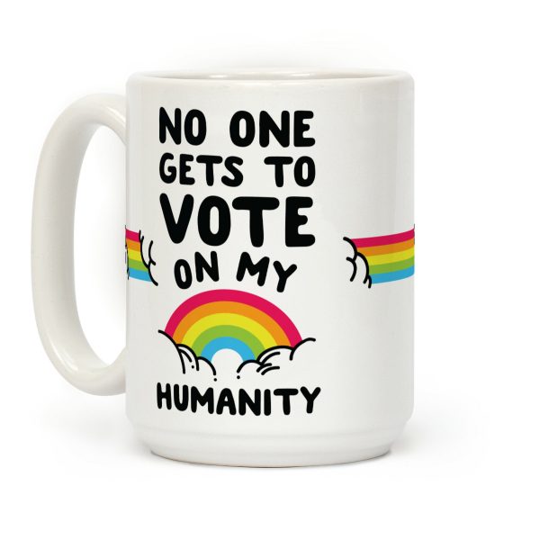 No One Gets to Vote On My Humanity Coffee Mug No One Gets to Vote On My Humanity Coffee Mug