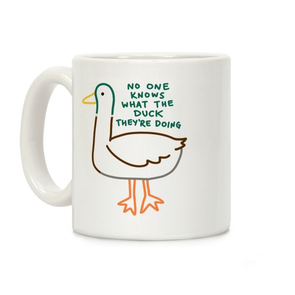 No One Knows What The Duck They're Doing Duck Coffee Mug No One Knows What The Duck They're Doing Duck Coffee Mug