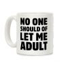 No One Should Let Me Adult Coffee Mug