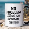 No Problem That's Not About Me Personalized Mug, Funny Gift for Sarcastic People with Custom Name No Problem That's Not About Me Personalized Mug, Funny Gift for Sarcastic People with Custom Name