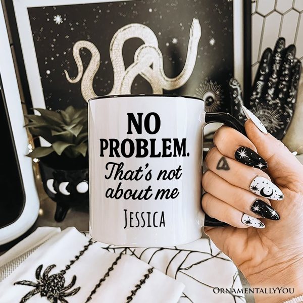 No Problem That's Not About Me Personalized Mug, Funny Gift for Sarcastic People with Custom Name No Problem That's Not About Me Personalized Mug, Funny Gift for Sarcastic People with Custom Name