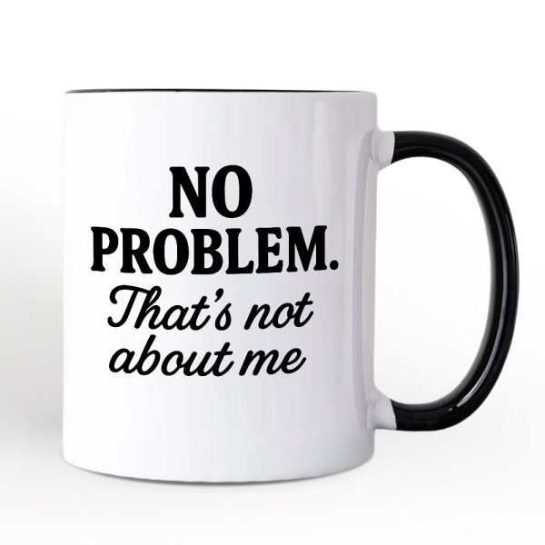 No Problem That's Not About Me Personalized Mug, Funny Gift for Sarcastic People with Custom Name No Problem That's Not About Me Personalized Mug, Funny Gift for Sarcastic People with Custom Name
