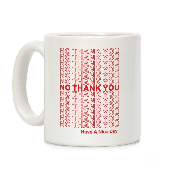 No Thank You Have a Nice Day Parody Coffee Mug No Thank You Have a Nice Day Parody Coffee Mug