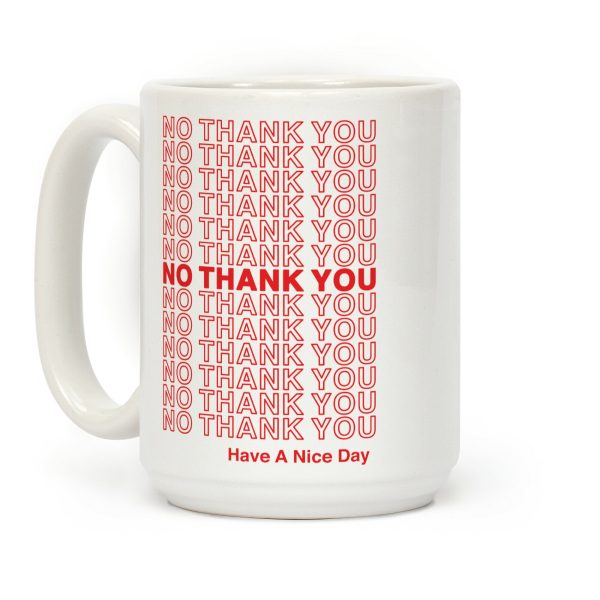 No Thank You Have a Nice Day Parody Coffee Mug No Thank You Have a Nice Day Parody Coffee Mug