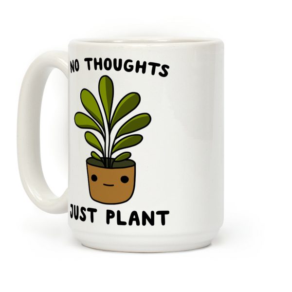 No Thoughts, Just Plant Coffee Mug No Thoughts, Just Plant Coffee Mug