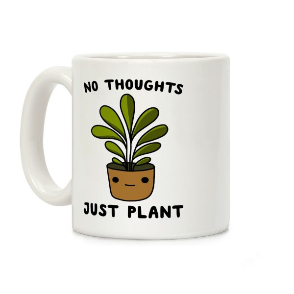 No Thoughts, Just Plant Coffee Mug No Thoughts, Just Plant Coffee Mug