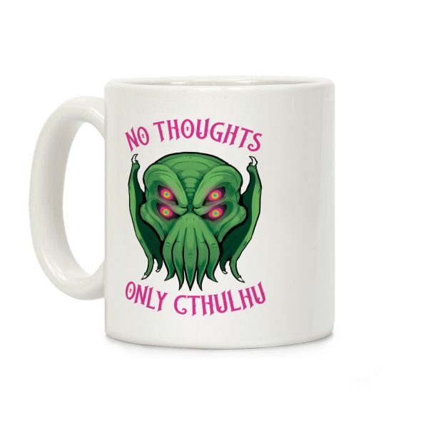 No Thoughts Only Cthulhu Coffee Mug No Thoughts Only Cthulhu Coffee Mug