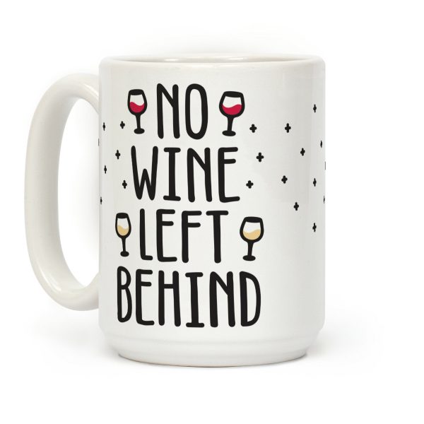No Wine Left Behind Coffee Mug No Wine Left Behind Coffee Mug
