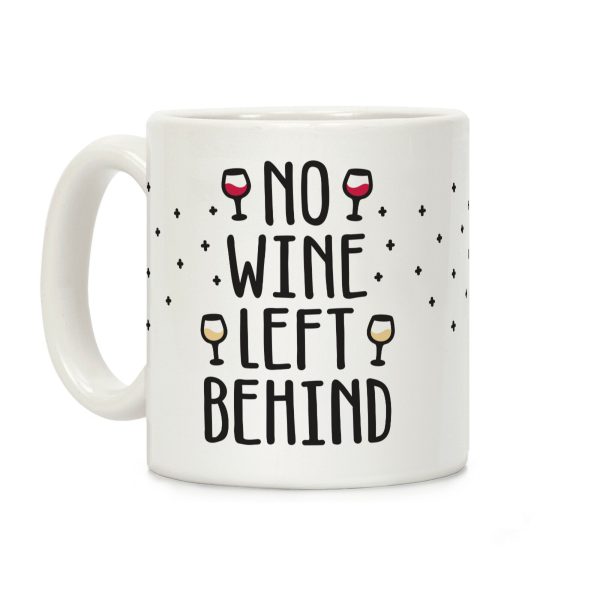 No Wine Left Behind Coffee Mug No Wine Left Behind Coffee Mug