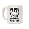 Nobody Cares About Your Workout Routine Coffee Mug Nobody Cares About Your Workout Routine Coffee Mug