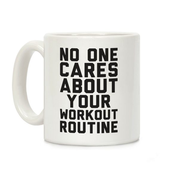 Nobody Cares About Your Workout Routine Coffee Mug Nobody Cares About Your Workout Routine Coffee Mug