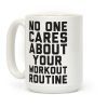 Nobody Cares About Your Workout Routine Coffee Mug Nobody Cares About Your Workout Routine Coffee Mug