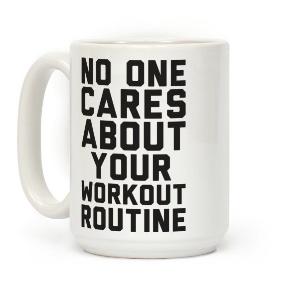 Nobody Cares About Your Workout Routine Coffee Mug Nobody Cares About Your Workout Routine Coffee Mug