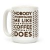 Nobody Understands Me Like Coffee Does Coffee Mug