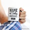 Nope Not Today Funny Personalized Mug, Sassy Lazy Day Quote Gift with Custom Name Nope Not Today Funny Personalized Mug, Sassy Lazy Day Quote Gift with Custom Name