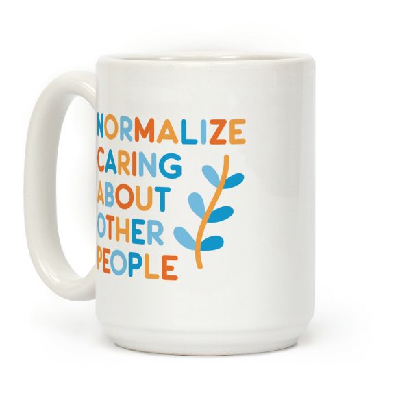 Normalize Caring About Other People Coffee Mug Normalize Caring About Other People Coffee Mug