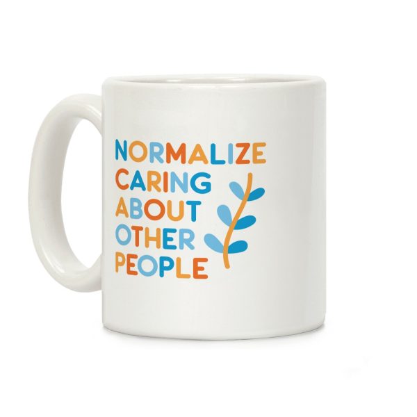 Normalize Caring About Other People Coffee Mug Normalize Caring About Other People Coffee Mug
