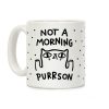 Not A Morning Purrson Coffee Mug Not A Morning Purrson Coffee Mug