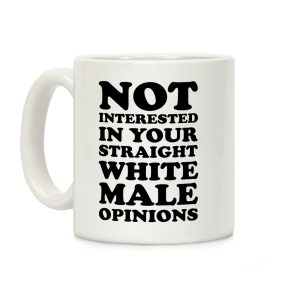 Not Interested In Your Straight White Male Opinions Coffee Mug