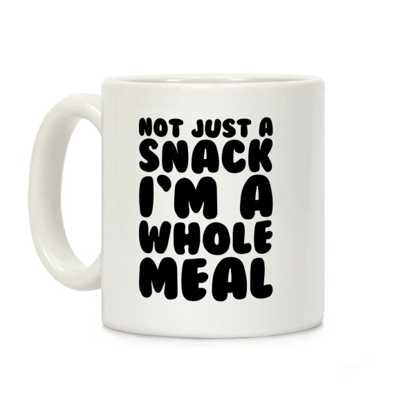 Not Just A Snack A Whole Meal Coffee Mug Not Just A Snack A Whole Meal Coffee Mug