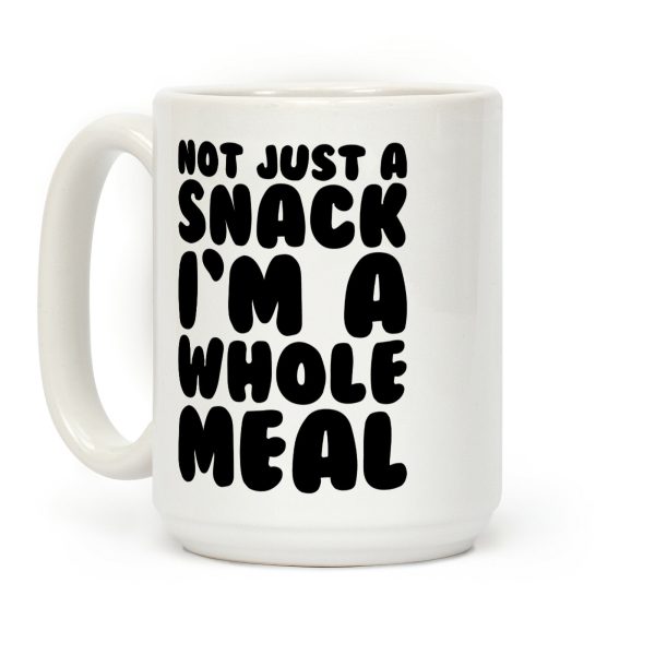 Not Just A Snack A Whole Meal Coffee Mug Not Just A Snack A Whole Meal Coffee Mug