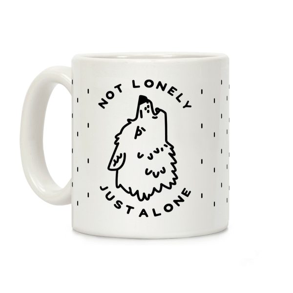 Not Lonely Just Alone Coffee Mug Not Lonely Just Alone Coffee Mug