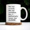 Not My Circus, Not My Monkeys, Know The Clowns Mug - Personalized Custom Coffee Mug - COL077_MG