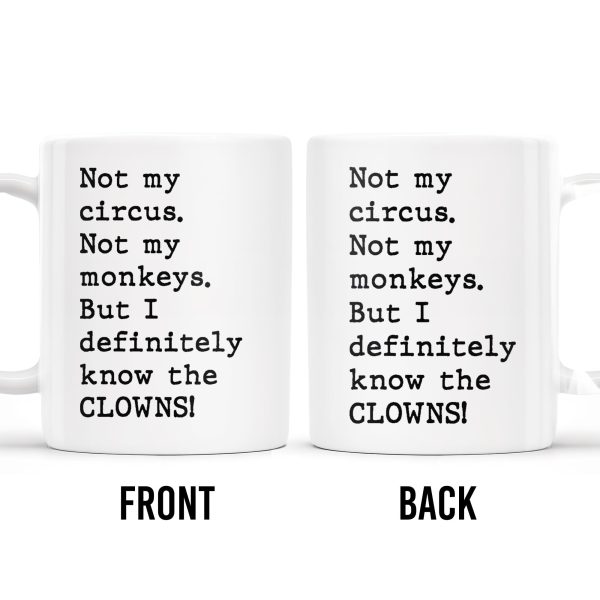 Not My Circus, Not My Monkeys, Know The Clowns Mug - Personalized Custom Coffee Mug - COL077_MG