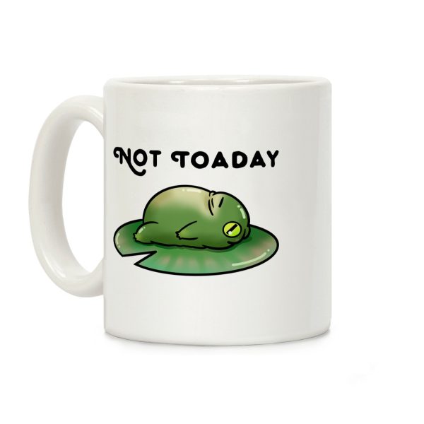 Not Toaday Coffee Mug Not Toaday Coffee Mug