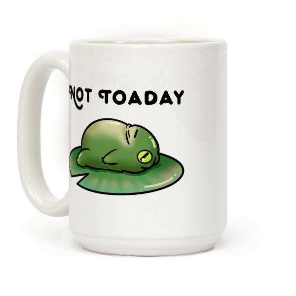 Not Toaday Coffee Mug Not Toaday Coffee Mug
