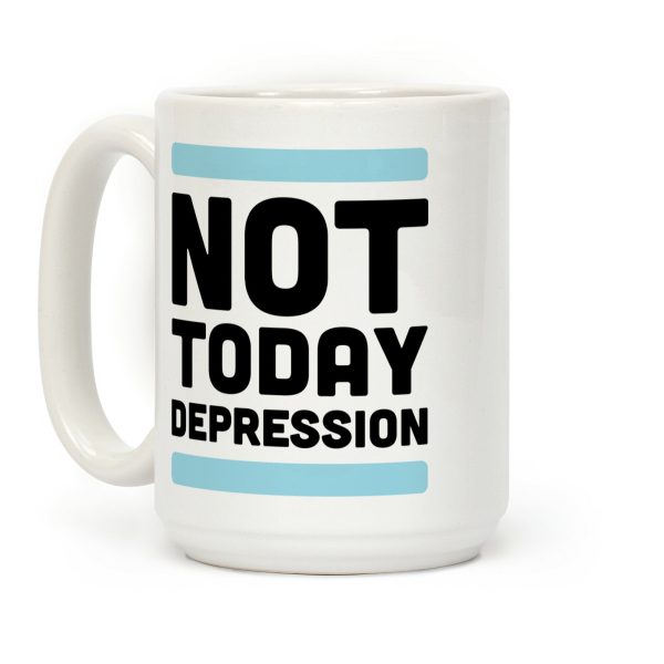 Not Today, Depression Coffee Mug Not Today, Depression Coffee Mug