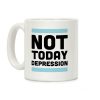 Not Today, Depression Coffee Mug Not Today, Depression Coffee Mug