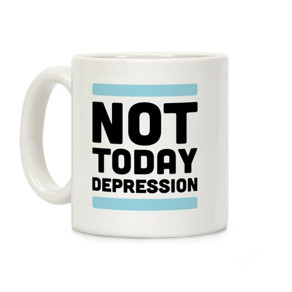 Not Today, Depression Coffee Mug Not Today, Depression Coffee Mug