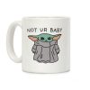 Not Ur Baby (Baby Yoda) Coffee Mug Not Ur Baby (Baby Yoda) Coffee Mug