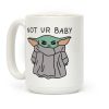 Not Ur Baby (Baby Yoda) Coffee Mug Not Ur Baby (Baby Yoda) Coffee Mug