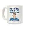 Nothing But Respect For My President Adam Rippon Parody Coffee Mug Nothing But Respect For My President Adam Rippon Parody Coffee Mug