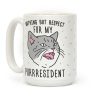 Nothing But Respect For MY Purrresident Coffee Mug Nothing But Respect For MY Purrresident Coffee Mug