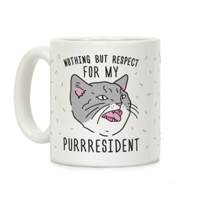 Nothing But Respect For MY Purrresident Coffee Mug