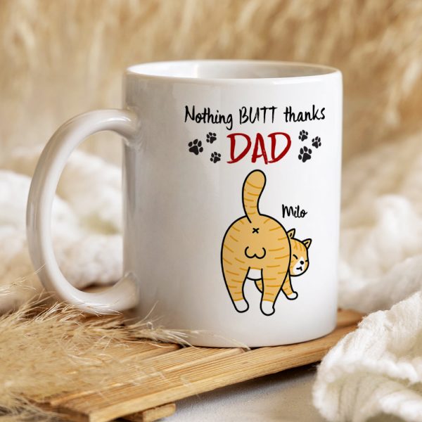 Nothing Butt Thanks Dad Personalized Cat Mom/Dad Mug, Gift For Cat Lovers Nothing Butt Thanks Dad Personalized Cat Mom/Dad Mug, Gift For Cat Lovers