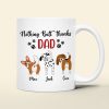 Nothing Butt Thanks Dad Personalized Dog Mug, Gift For Dog Lovers Nothing Butt Thanks Dad Personalized Dog Mug, Gift For Dog Lovers