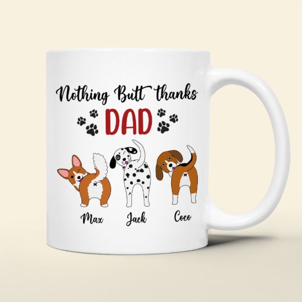 Nothing Butt Thanks Dad Personalized Dog Mug, Gift For Dog Lovers Nothing Butt Thanks Dad Personalized Dog Mug, Gift For Dog Lovers
